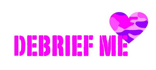 DEBRIEF ME