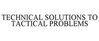 TECHNICAL SOLUTIONS TO TACTICAL PROBLEMS