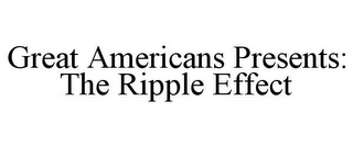 GREAT AMERICANS PRESENTS: THE RIPPLE EFFECT