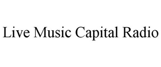 LIVE MUSIC CAPITAL RADIO