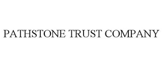 PATHSTONE TRUST COMPANY