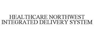 HEALTHCARE NORTHWEST INTEGRATED DELIVERY SYSTEM