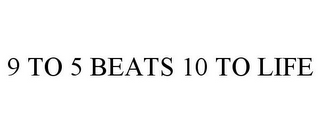 9 TO 5 BEATS 10 TO LIFE