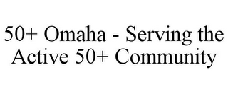 50+ OMAHA - SERVING THE ACTIVE 50+ COMMUNITY