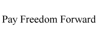 PAY FREEDOM FORWARD