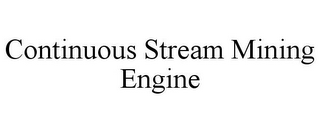 CONTINUOUS STREAM MINING ENGINE