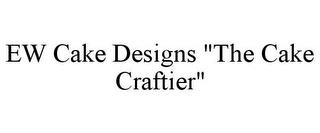 EW CAKE DESIGNS "THE CAKE CRAFTIER"