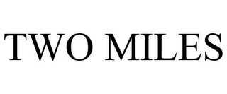 TWO MILES