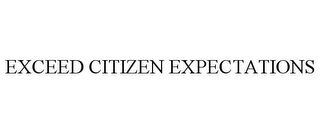 EXCEED CITIZEN EXPECTATIONS