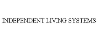 INDEPENDENT LIVING SYSTEMS