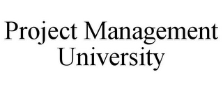 PROJECT MANAGEMENT UNIVERSITY