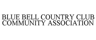 BLUE BELL COUNTRY CLUB COMMUNITY ASSOCIATION