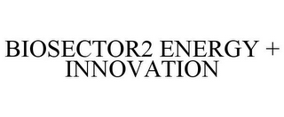 BIOSECTOR2 ENERGY + INNOVATION