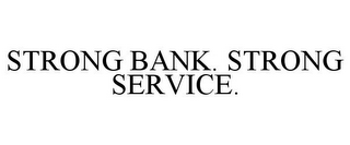 STRONG BANK. STRONG SERVICE.