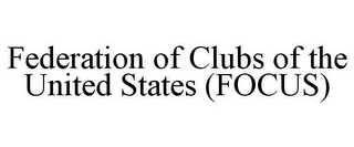 FEDERATION OF CLUBS OF THE UNITED STATES (FOCUS)