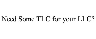 NEED SOME TLC FOR YOUR LLC?