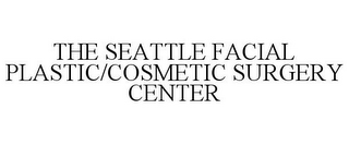 THE SEATTLE FACIAL PLASTIC/COSMETIC SURGERY CENTER