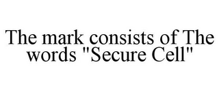 THE MARK CONSISTS OF THE WORDS "SECURE CELL"