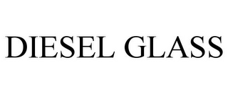 DIESEL GLASS