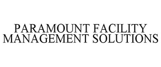 PARAMOUNT FACILITY MANAGEMENT SOLUTIONS