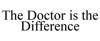 THE DOCTOR IS THE DIFFERENCE