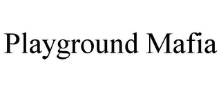 PLAYGROUND MAFIA