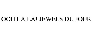 OOH LA LA! JEWELS DU JOUR