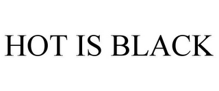 HOT IS BLACK