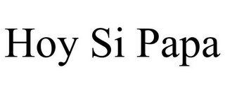 HOY SI PAPA