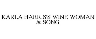 KARLA HARRIS'S WINE WOMAN & SONG