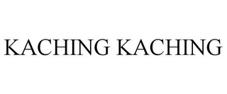 KACHING KACHING