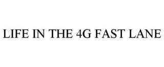 LIFE IN THE 4G FAST LANE