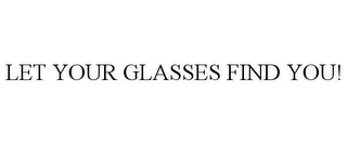 LET YOUR GLASSES FIND YOU!