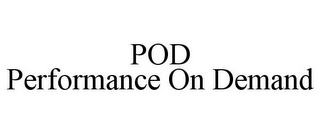 POD PERFORMANCE ON DEMAND