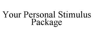 YOUR PERSONAL STIMULUS PACKAGE