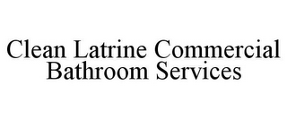 CLEAN LATRINE COMMERCIAL BATHROOM SERVICES