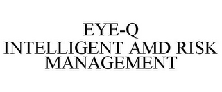 EYE-Q INTELLIGENT AMD RISK MANAGEMENT