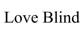 LOVE BLIND