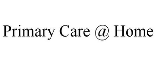 PRIMARY CARE @ HOME