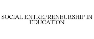 SOCIAL ENTREPRENEURSHIP IN EDUCATION