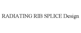 RADIATING RIB SPLICE DESIGN