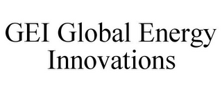 GEI GLOBAL ENERGY INNOVATIONS