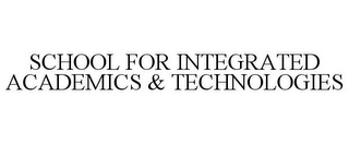 SCHOOL FOR INTEGRATED ACADEMICS & TECHNOLOGIES