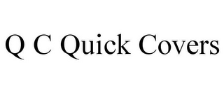 Q C QUICK COVERS