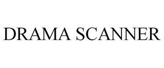 DRAMA SCANNER