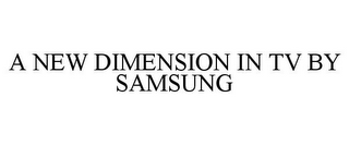 A NEW DIMENSION IN TV BY SAMSUNG
