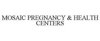 MOSAIC PREGNANCY & HEALTH CENTERS