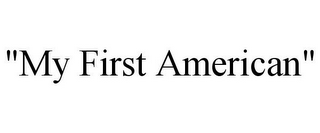 "MY FIRST AMERICAN"