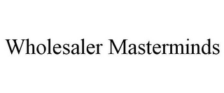 WHOLESALER MASTERMINDS