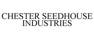 CHESTER SEEDHOUSE INDUSTRIES